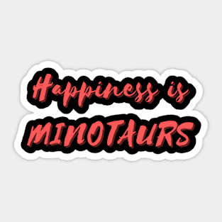 Happiness is Minotaurs Sticker